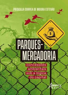 parques-mercadoria: concessões ambientais sob a lógica do capital (ebook)-priscilla correa de moura estevão-9788547349653