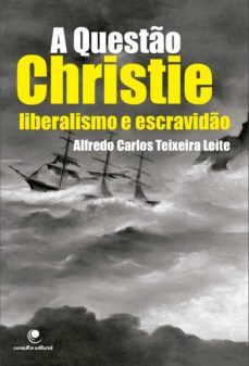 a questão christie, liberalismo e escravidão (ebook)-alfredo carlos teixeira leite-9788593813153