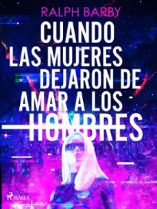 cuando las mujeres dejaron de amar a los hombres (ebook)-ralph barby-9788728354353