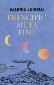 principio metà fine-valeria luiselli-9788806271053