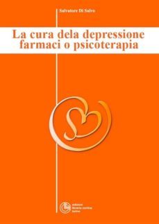 la cura della depressione: farmaci o psicoterapia? - collana di psichiatria divulgativa vol. i (ebook)-9788868851453