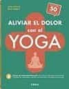 aliviar el dolor con el yoga: mas de 100 ejercicios sencillos que ayudan a tratar enfermedades-antje schulze-dulce jimenez-9789463594653