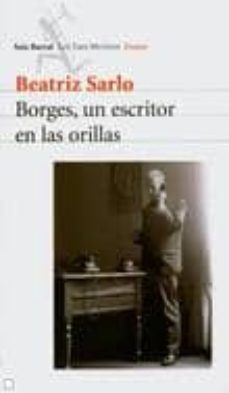 borges, un escritor en las orillas-beatriz sarlo-9789507313653
