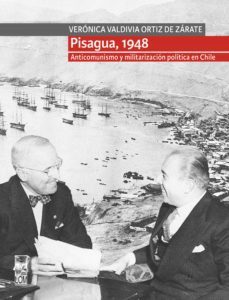 pisagua, 1948. anticomunismo y militarización política en chile (ebook)-veronica valdivia ortiz de zarate-9789560014153