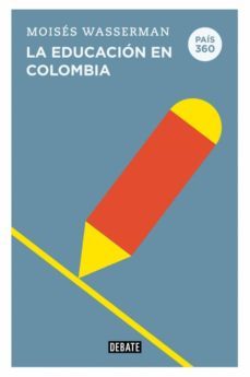 la educacion en colombia (pais 360) (ebook)-moises wasserman-9789585132153