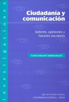 ciudadania y comunicacion: saberes, opiniones y haceres escolares-carlos eduardo valderrama-9789586650953