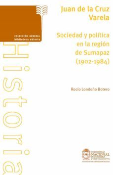juan de la cruz varela. sociedad y politica en la region de sumapaz (1902-1984) (ebook)-rocio londoño botero-9789587618853
