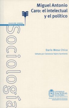 miguel antonio caro el intelectual y el politico-dario mesa chica-9789587619553