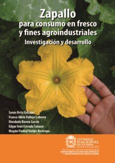 zapallo para consumo en fresco y fines agroindustriales: investigacion y desarrollo (ebook)-sanin ortiz-franco alirio vallejo-diosdado baena-9789587755053