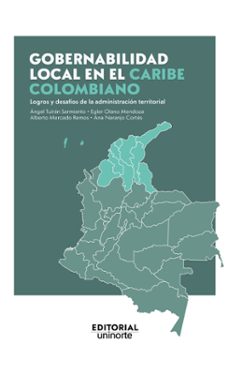 gobernabilidad local en el caribe colombiano: logros y desafios de la administracion territorial (ebook)-ángel alberto tuirán sarmiento-egler zoeys olano mendoza-alberto mario mercado ramos-9789587895353