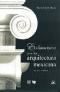 el clasicismo en la arquitectura mexicana (1524-1784)-xavier cortes rocha-9789707018853