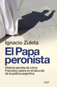 el papa peronista (ebook)-ignacio zuleta-9789873804953