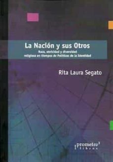 la nacion y sus otros: raza, etnicidad y diversidad religiosa en tiempos de politicas de la identidad-rita laura segato-9789875741553