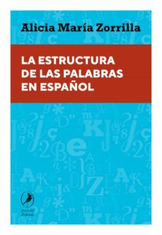 la estructura de las palabras en español (ebook)-alicia maria zorrilla-9789875998353