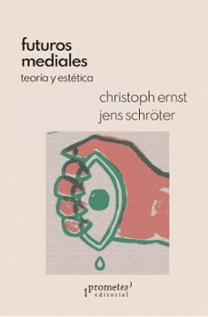 futuros mediales-christoph ernst-jens schroter-9789878267753