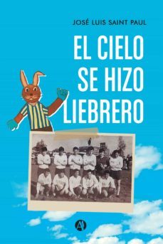 el cielo se hizo liebrero (ebook)-jose luis saint paul-9789878722153