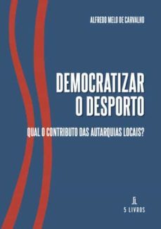 democratizar o desporto-alfredo melo de carvalho-9789897824753