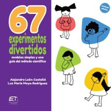 67 experimentos divertidos: modelos simples y una guia del metodo cientifico (ebook)-alejandra león-castellá-luz maría moya rodríguez-9789977665153