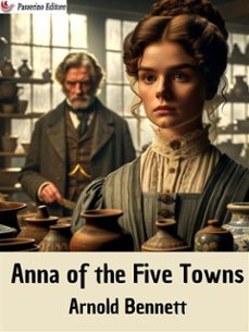 anna of the five towns (ebook)-arnold bennett-9791223038253