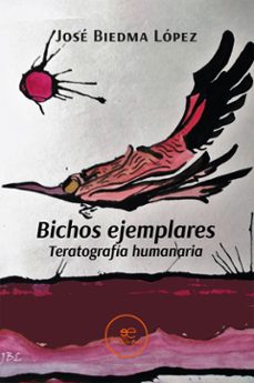 bichos ejemplares teratografia humanaria (ebook)-josé lópez biedma-9791256961153