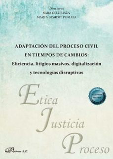 adaptacion del proceso civil en tiempos de cambios: eficiencia, litigios masivos, digitalizacion y tecnologias disruptivas (ebook)-sara diez riaza-marta gisbert pomata-9791370061753