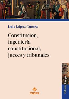 constitucion, ingenieria constitucional, jueces y tribunales-luis lopez guerra-9791387545253