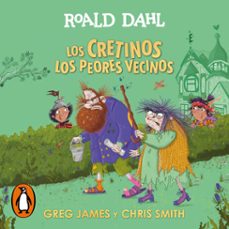los cretinos. los peores vecinos (colección alfaguara clásicos) (audiolibro)-roald dahl-greg james-chris smith-9791387741853