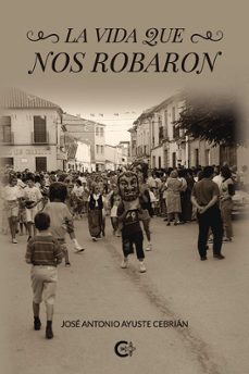 la vida que nos robaron-jose antonio ayuste cebrian-9791387763053