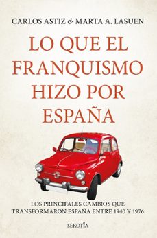 lo que el franquismo hizo por españa-carlos astiz-marta a. lasuen-9791387812553