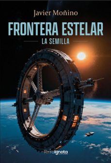 frontera estelar. la semilla (ebook)-javier moñino-9791399102253