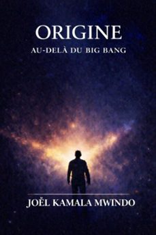 origine : au-dela du big bang (ebook)-joël kamala mwindo-9798224950553