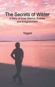 the secrets of wilder - a story of inner silence, ecstasy and enlightenment (ebook)-9798227297853