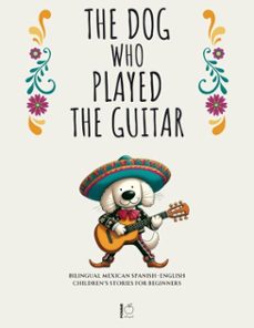 the dog who played the guitar: bilingual mexican spanish-english childrens stories for beginners (ebook)-pomme bilingual-9798227734853