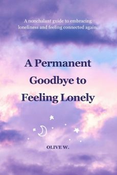 Ebook A PERMANENT GOODBYE TO FEELING LONELY EBOOK de | Casa del Libro