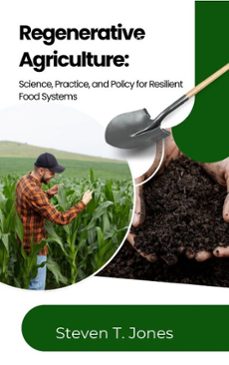 regenerative agriculture: science, practice, and policy for resilient food systems (ebook)-steven t. jones-9798231745753