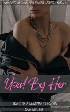 used by her - used by a dominant lesbian (ebook)-sam miller-9798231905553