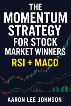 the momentum strategy for stock market winners: rsi + macd (ebook)-aaron lee johnson-9798232264253