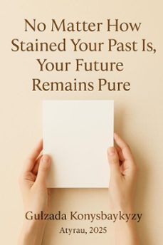 no matter how stained your past is, your future remains pure (ebook)-gulzada konysbaikyzy-9798232334253