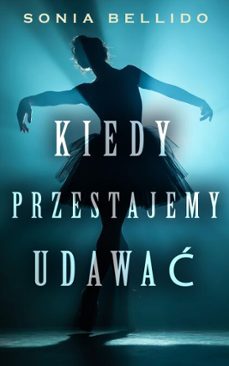 kiedy przestajemy udawa (ebook)-sonia bellido-9798232820053