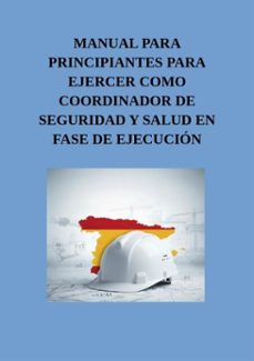 manual para principiantes para ejercer como coordinador de seguridad y salud en fase de ejecucion (ebook)-javier cabeza-9798233362453