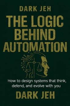 the logic behind automation (ebook)-dark jeh-jesus rodriguez-9798233456053