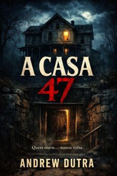 a casa 47 (ebook)-andrew dutra-9798233545153