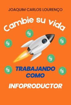 cambia su vida trabajando como infoproductor (ebook)-joaquim carlos lourenço-9798854752053
