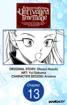 reincarnation of the unrivalled time mage: the underachiever at the magic academy turns out to be the strongest mage who controls time! @013 (ebook)-shusui hazuki-yui sakuma-9798891393653