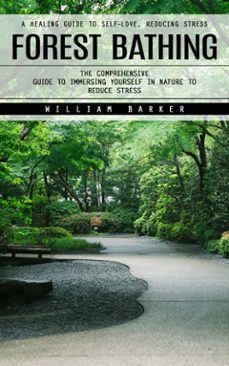 forest bathing: a healing guide to self-love, reducing stress (the comprehensive guide to immersing yourself in nature to reduce stress) (ebook)-william barker-9798894585253