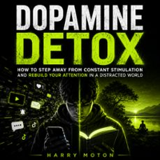 dopamine detox: how to step away from constant stimulation and rebuild your attention in a distracted world-harry moton-9798902169253