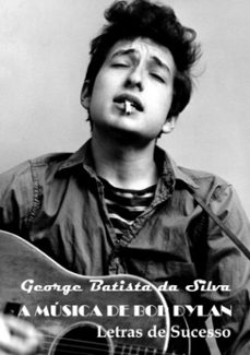 a musica de bob dylan (ebook)-george batista da silva-3410001535963