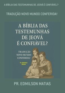 a biblia das testemunhas de jeova e confiavel? (ebook)-pr. edmilson matias-3410003004863