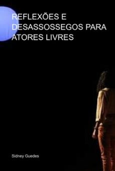 reflexes e desassossegos para atores livres (ebook)-sidney guedes-3410005343663