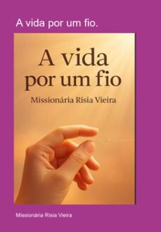 a vida por um fio. (ebook)-missionária risia vieira-3410008537663